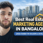 Best Real Estate Marketing Agency in Bangalore (2026 Guide for Builders & Developers)