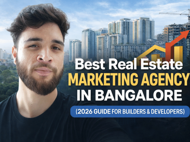 Best Real Estate Marketing Agency in Bangalore (2026 Guide for Builders & Developers)